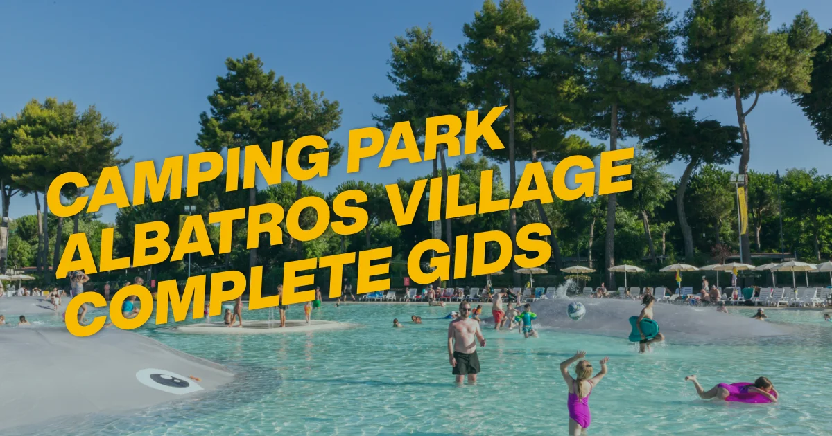 Camping Park Albatros Village: de complete gids voor een spetterende vakantie