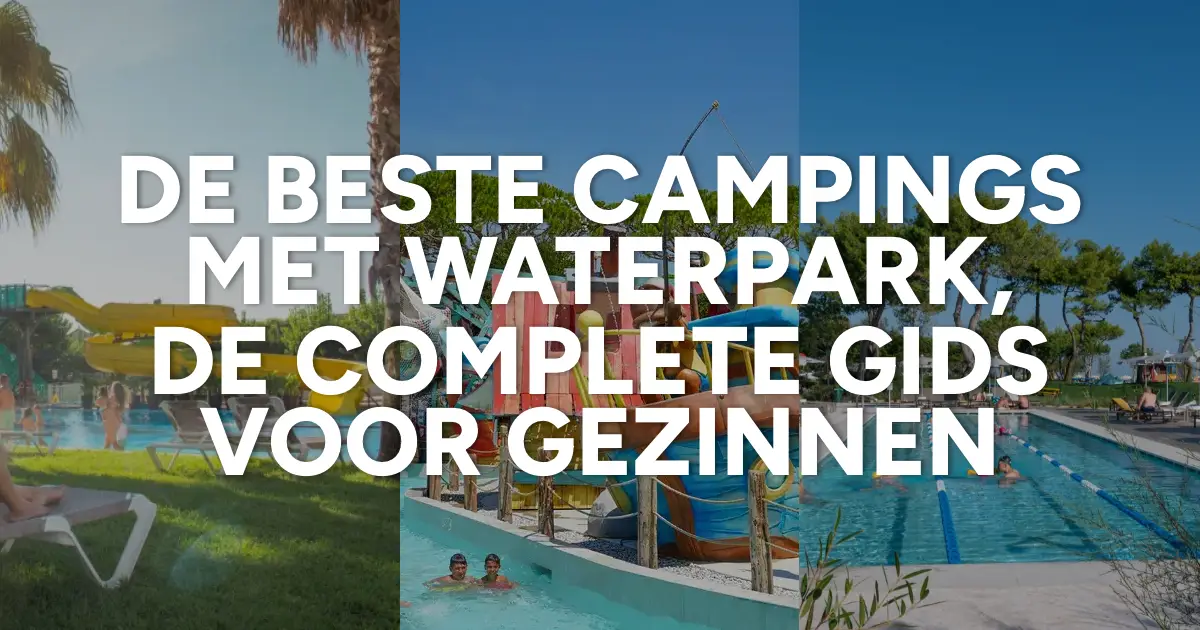 De beste campings met waterpark, onze gids voor gezinnen